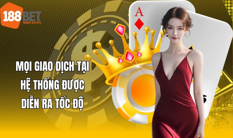 Mọi giao dịch tại hệ thống được diễn ra tốc độ