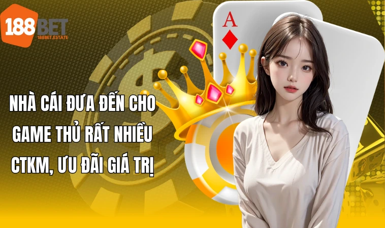 Nhà cái đưa đến cho game thủ rất nhiều CTKM, ưu đãi giá trị