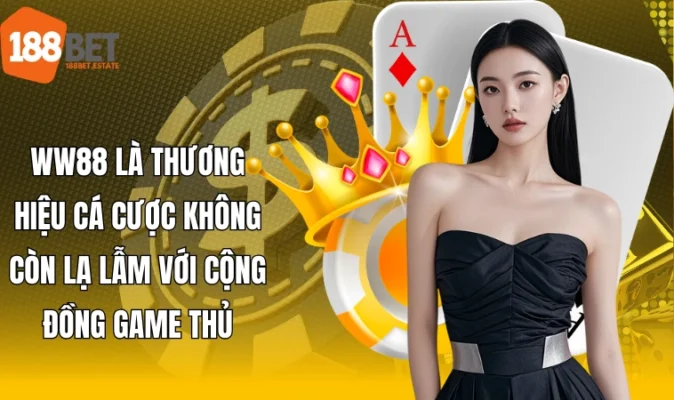 WW88 là thương hiệu cá cược không còn lạ lẫm với cộng đồng game thủ